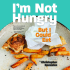 I'm Not Hungry But I Could Eat By Christopher Gonzalez, Christian Barillas (Read by), Tony Chiroldes (Read by) Cover Image