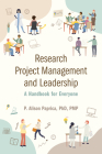 Research Project Management and Leadership: A Handbook for Everyone By P. Alison Paprica Cover Image