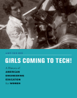 Girls Coming to Tech!: A History of American Engineering Education for Women (Engineering Studies) By Amy Sue Bix Cover Image