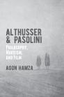 Althusser and Pasolini: Philosophy, Marxism, and Film By Agon Hamza Cover Image