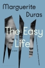 The Easy Life By Marguerite Duras, Kate Zambreno (Foreword by), Emma Ramadan (Translated by), Olivia Baes (Translated by) Cover Image