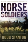 Horse Soldiers: The Extraordinary Story of a Band of US Soldiers Who Rode to Victory in Afghanistan By Doug Stanton Cover Image