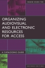 Organizing Audiovisual and Electronic Resources for Access: A Cataloging Guide (Library and Information Science Text) Cover Image
