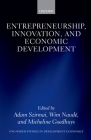 Entrepreneurship, Innovation, and Economic Development (Wider Studies in Development Economics) By Adam Szirmai (Editor), Wim Naude (Editor), Micheline Goedhuys (Editor) Cover Image