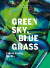 Green Sky, Blue Grass: Colour Coding Worlds Cover Image