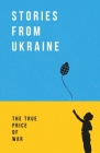 Stories from Ukraine: The True Price of War Cover Image