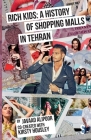 Rich Kids: A History of Shopping Malls in Tehran By Javaad Alipoor Cover Image