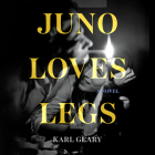 Juno Loves Legs By Karl Geary Cover Image