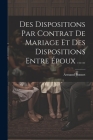 Des Dispositions Par Contrat De Mariage Et Des Dispositions Entre Époux ...... Cover Image
