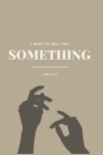 I Have to Tell You Something Cover Image