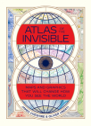 Atlas of the Invisible: Maps and Graphics That Will Change How You See the World By James Cheshire, Oliver Uberti Cover Image