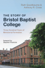 The Story of Bristol Baptist College By Ruth Gouldbourne, Anthony R. Cross, Stephen Finamore (Foreword by) Cover Image