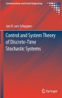 Control and System Theory of Discrete-Time Stochastic Systems (Communications and Control Engineering) By Jan H. Van Schuppen Cover Image