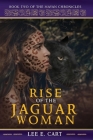 Rise of the Jaguar Woman: Book Two of The Mayan Chronicles By Lee E. Cart Cover Image