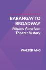 Barangay to Broadway: Filipino American Theater History Cover Image