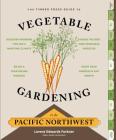 The Timber Press Guide to Vegetable Gardening in the Pacific Northwest (Regional Vegetable Gardening Series) By Lorene Edwards Forkner Cover Image