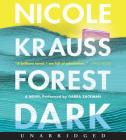 Forest Dark CD: A Novel By Nicole Krauss, Gabra Zackman (Read by) Cover Image
