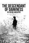 The Descendant of Darkness By Justin Lancaster Cover Image