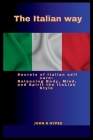The Italian way: Secrets of Italian self care: Balancing Body, Mind, and Spirit the Italian style By John R. Hypes Cover Image