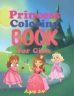 Princess Coloring Book for Girls Ages 3-9: 90 Beautiful Coloring Pages Including Princess, Unicorn and Mermaid - Cute Coloring Book for Girls, Kids, T By Sahida Khatun Publishing Cover Image