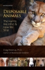 Disposable Animals: The Harms We Inflict & How We Stop By Craig Brestrup, Connie King (Designed by) Cover Image