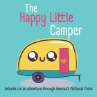 The Happy Little Camper: Embarks on an adventure through America's National Parks By Laylay Green Cover Image