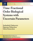 Time-Fractional Order Biological Systems with Uncertain Parameters (Synthesis Lectures on Mathematics and Statistics) By Snehashish Chakraverty, Rajarama Mohan Jena, Subrat Kumar Jena Cover Image