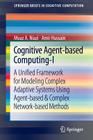 Cognitive Agent-Based Computing-I: A Unified Framework for Modeling Complex Adaptive Systems Using Agent-Based & Complex Network-Based Methods (Springerbriefs in Cognitive Computation) Cover Image