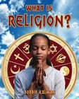 What Is Religion? (Our Multicultural World) By Bobbie Kalman Cover Image