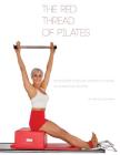 The Red Thread of Pilates- The Integrated System and Variations of Pilates: The FOUNDATIONAL REFORMER: The FOUNDATIONAL REFORMER By Kathryn M. Ross-Nash, Angela a. Ross (Designed by), Kathryn M. Ross-Nash (Photographer) Cover Image