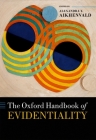 Oxford Handbook of Evidentiality (Oxford Handbooks) By Alexandra Y. Aikhenvald (Editor) Cover Image