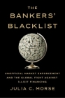 The Bankers' Blacklist: Unofficial Market Enforcement and the Global Fight Against Illicit Financing (Cornell Studies in Money) By Julia C. Morse Cover Image