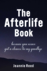 The Afterlife Book: Because You Never Got a Chance to Say Goodbye By Jeannie Reed Cover Image
