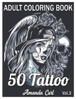 50 Tattoo Adult Coloring Book: An Adult Coloring Book with Awesome, Sexy, and Relaxing Tattoo Designs for Men and Women Coloring Pages Volume 3 By Amanda Curl Cover Image