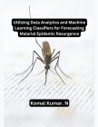 Utilizing Data Analytics and Machine Learning Classifiers for Forecasting Malarial Epidemic Resurgence Cover Image
