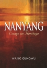 Nanyang: Essays on Heritage By Wang Gungwu Cover Image