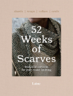 52 Weeks of Scarves: Beautiful Patterns for Year-round Knitting: Shawls. Wraps. Collars. Cowls. By Laine Cover Image
