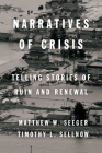 Narratives of Crisis: Telling Stories of Ruin and Renewal (High Reliability and Crisis Management) By Matthew Seeger, Timothy L. Sellnow Cover Image