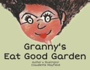 Granny's Eat Good Garden By Claudette Mayfield Cover Image