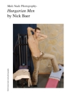 Male Nude Photography- Hungarian Men By Nick Baer Cover Image