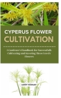 Cyperus Flower Cultivation: A Gardener's Handbook for Successfully Cultivating and Savoring These Lovely Flowers Cover Image