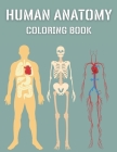 Human Anatomy Coloring Book: Anatomy Study Guide For Kids Teens and Adults Anatomy and Physiology Workbook By A&m Creators Cover Image