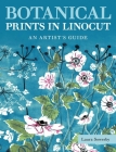 Botanical Prints in Linocut: An Artist's Guide By Laura Sowerby Cover Image