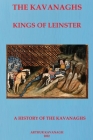 The Kavanaghs Kings of Leinster By Arthur Kavanagh Cover Image
