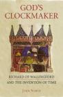God's Clockmaker: Richard of Wallingford and the Invention of Time By John David North Cover Image