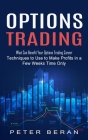 Options Trading: What Can Benefit Your Options Trading Career (Techniques to Use to Make Profits in a Few Weeks Time Only) Cover Image