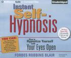 Instant Self-Hypnosis: How to Hypnotize Yourself with Your Eyes Open By Forbes Robbins Blair, Fred Stella (Read by) Cover Image