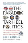 The Paradox of Tar Heel Politics: The Personalities, Elections, and Events That Shaped Modern North Carolina By Rob Christensen Cover Image