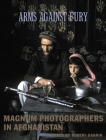 Arms Against Fury: Magnum Photographers in Afghanistan, 1941-2001 By Magnum Photographers (By (photographer)), Robert Dannin (Editor) Cover Image