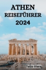 Athen Reiseführer 2024: Der ultimative Leitfaden und Tipps zu Aktivitäten, Unterkünften, Sehenswürdigkeiten in Athen und vielem mehr Cover Image